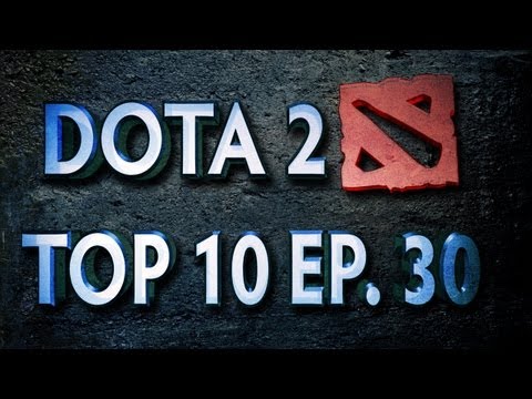 Dota 2 Top 10 Weekly : Ep. 30